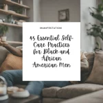 45 Essential Self-Care Practices for Black and African American Men – Riyah Speaks