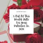 5 Out Of This World Gifts For Your Valentine In 2024 – Riyah Speaks