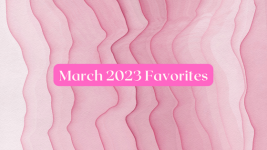 March 2023 Favorites – Beyoutiful Beauty