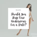 Should You Buy New Underwear For a Date? – Riyah Speaks