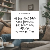 45 Essential Self-Care Practices for Black and African American Men – Riyah Speaks